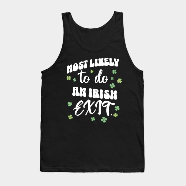 Most Likely To Do An Irish Exit St Patricks Day Tank Top by DivShot 